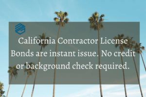 California Contractor License Bonds - This is a picture of palm trees with a text box showing that California Contractor License Bonds are instant issue with no credit or background checks. 