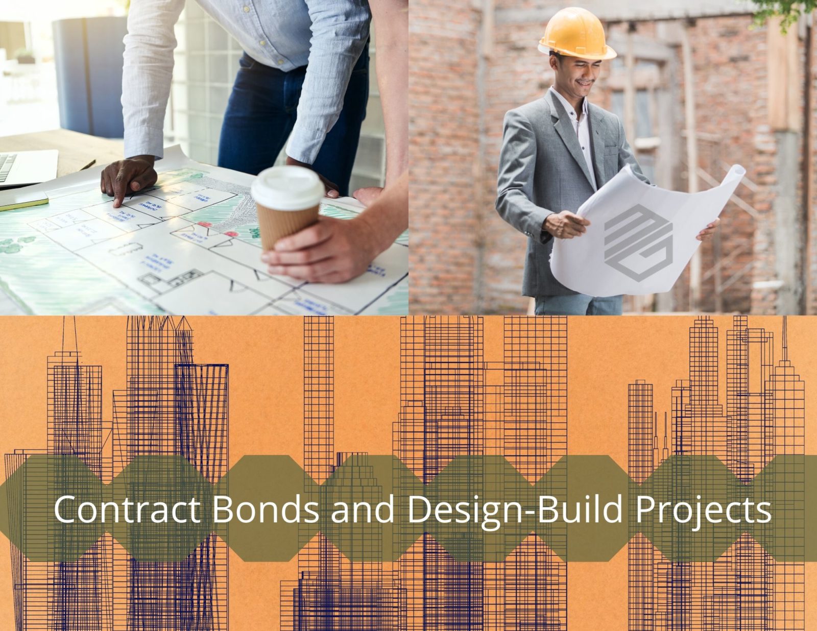 Contract Bonds and Design Build Projects - The has 3 images. One of a contractor looking at blueprints, another of two people studying construction plans and at the bottom there are buildings drawn with pencil on an orange background. Green hexagons hold the whilte letters that say, " Contract Bonds and Design Build Projects"