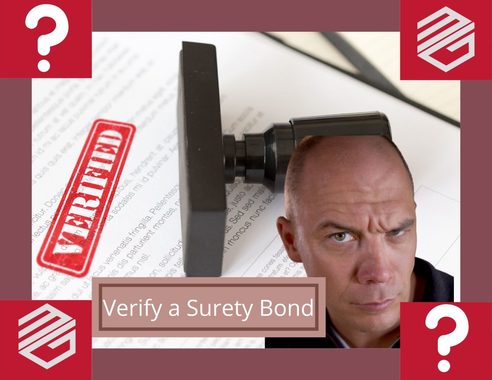 Verify a Surety Bond - Picutre of a man looking suspicious. In the background is a stamp with the word Verified on a piece of paper. Red border around the picture with two white questions marks. "Verify a surety bond" in a text box