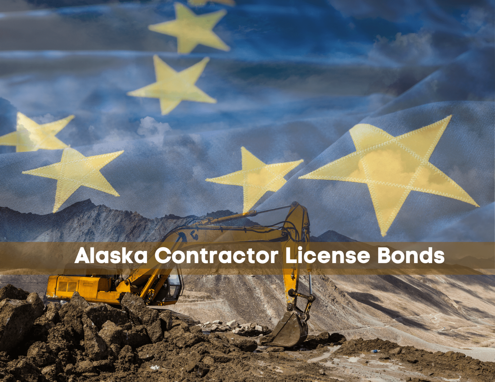 Alaska Contractor License Bonds - Picture of an excavator with a transparent Alaskan flag over it