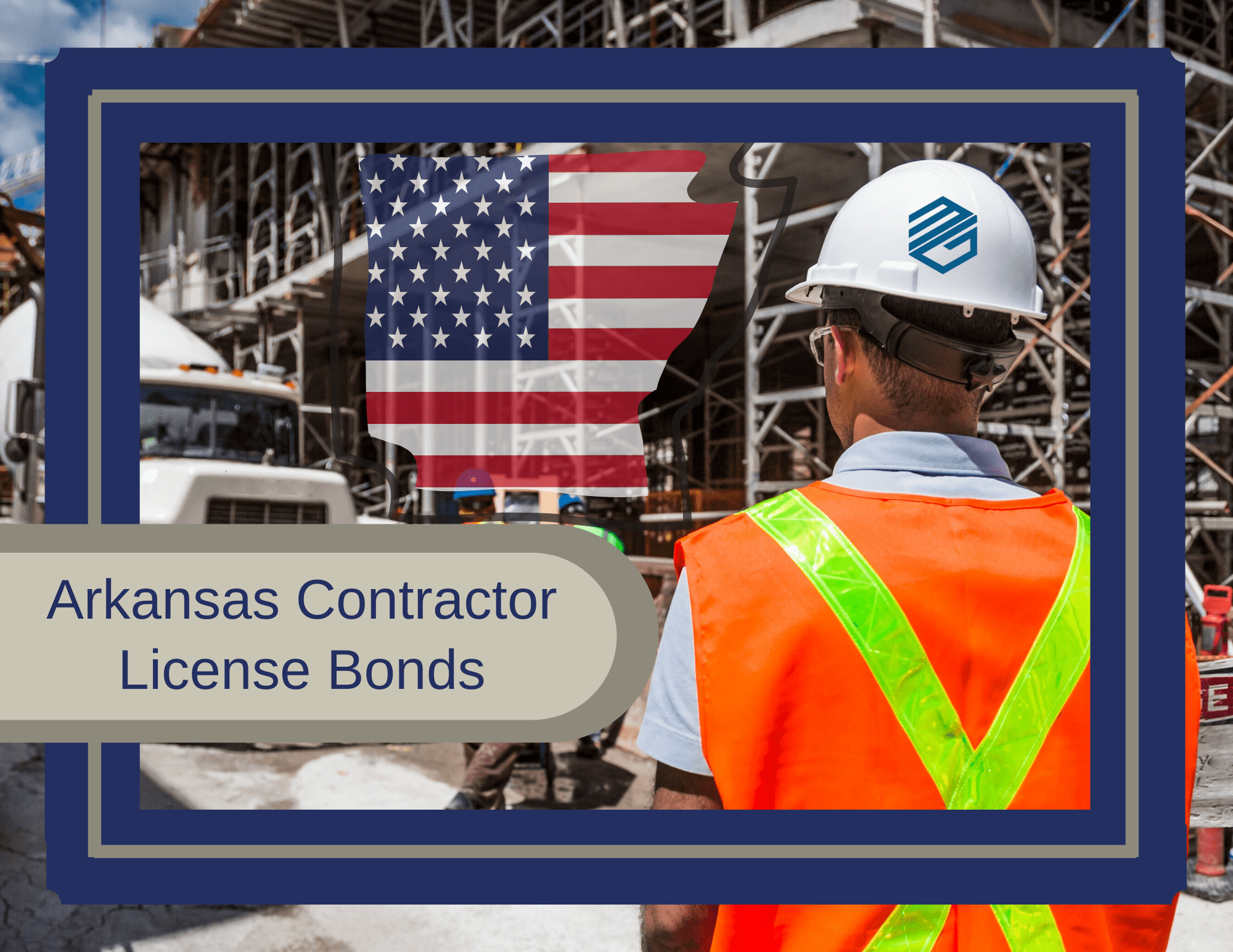 Arkansas Contractor License Bonds - A construction job site in the background. A large state of Arkansas in the middle with the U.S. Flag in the state. Words Arkansas Contractor License Bond below.
