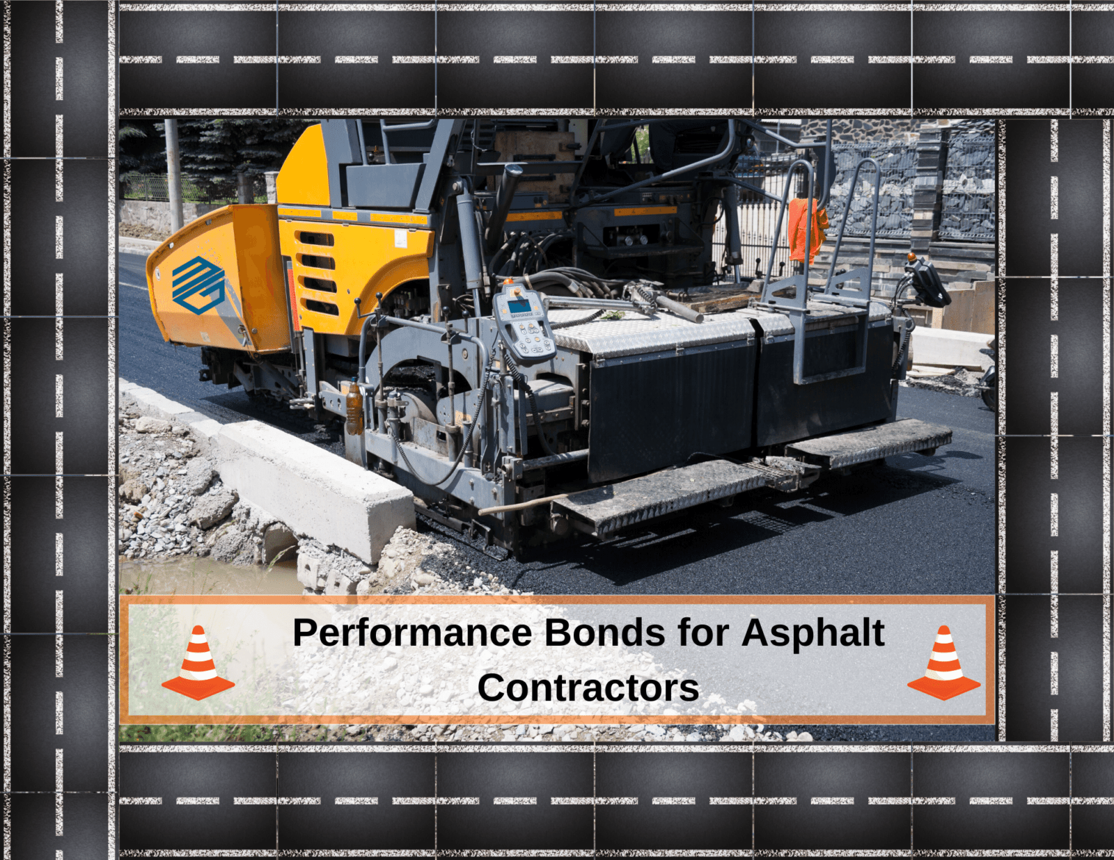 Performance Bonds for Asphalt Pavers - picture of an asphalt paver with an asphalt border all around. Two construction cones with the words, "Performance Bonds for Asphalt pavers" between the cones