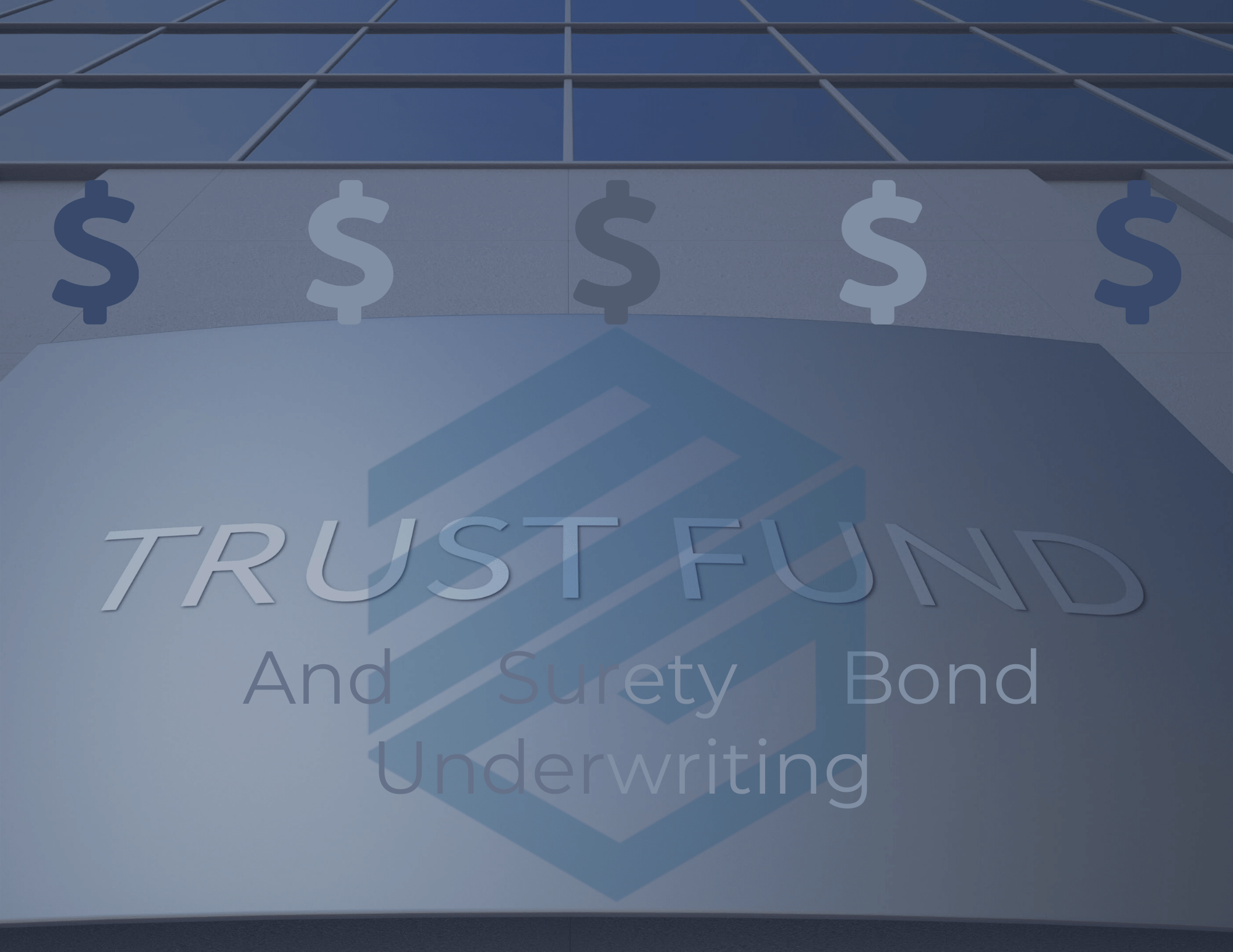 This is a picture of a financial institution in blue and gray with dollar signs and the words, "Trust Fund and Surety Bond Underwriting" on it