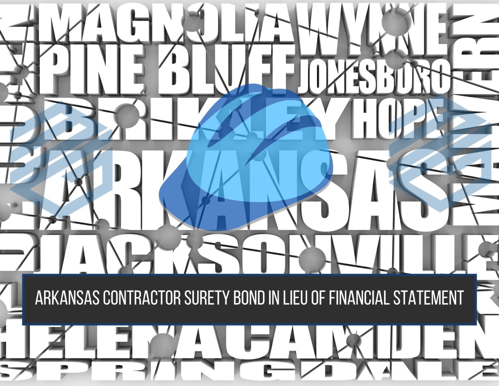 Arkansas Contractor Surety Bond in Lieu of Financial Statement - Black and white collage of Arkansas cities. A blue construction hardhat in the middle.