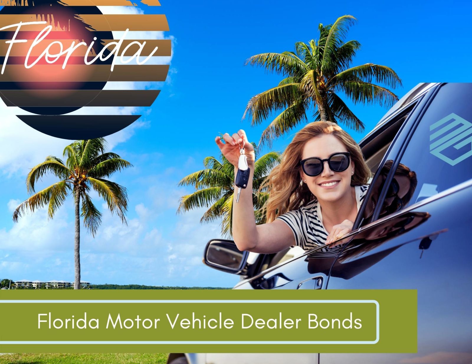 Florida Motor Vehicle Dealer Bonds - Shows a women holding the keys to her new vehicle out of the window while on a Florida beach. A green text box says, "Florida Motor Vehicle Dealer Bonds".