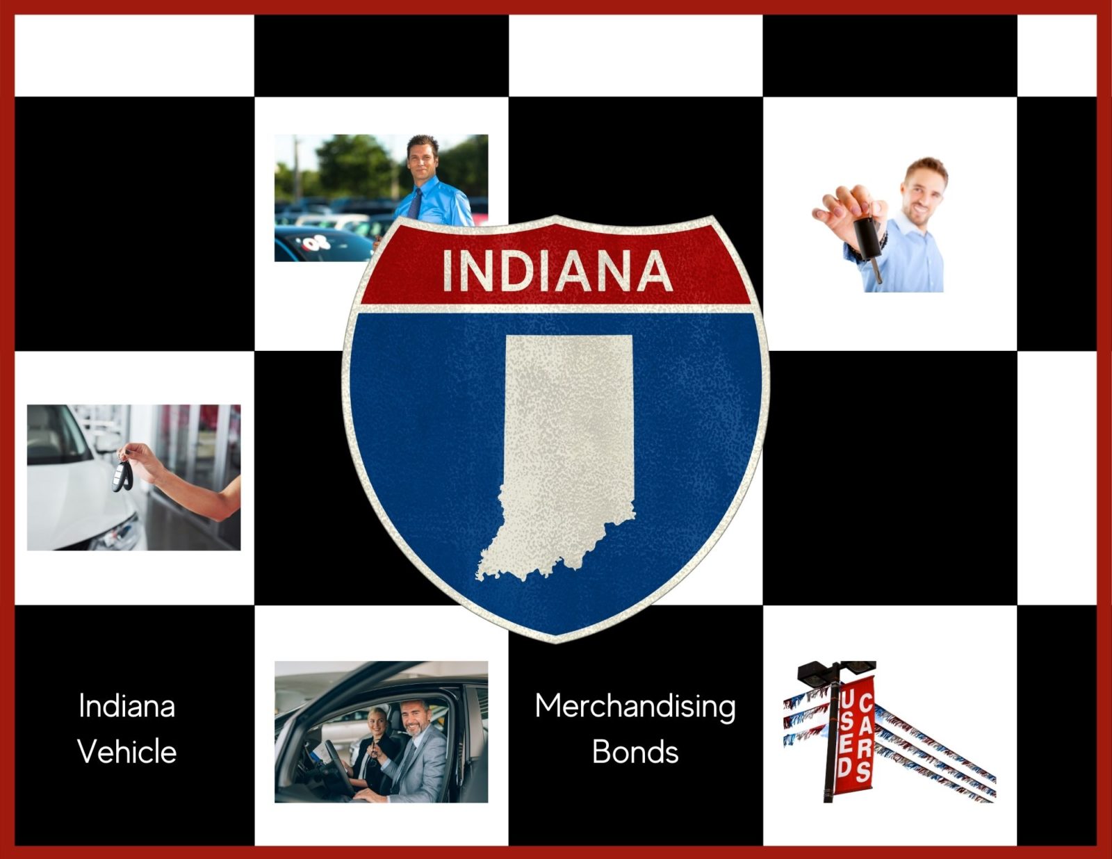 Indiana Vehicle Merchandising Bonds - This has an Indiana sign in the middle. The background is a black and white checkered pattern with pictures representing car dealers.