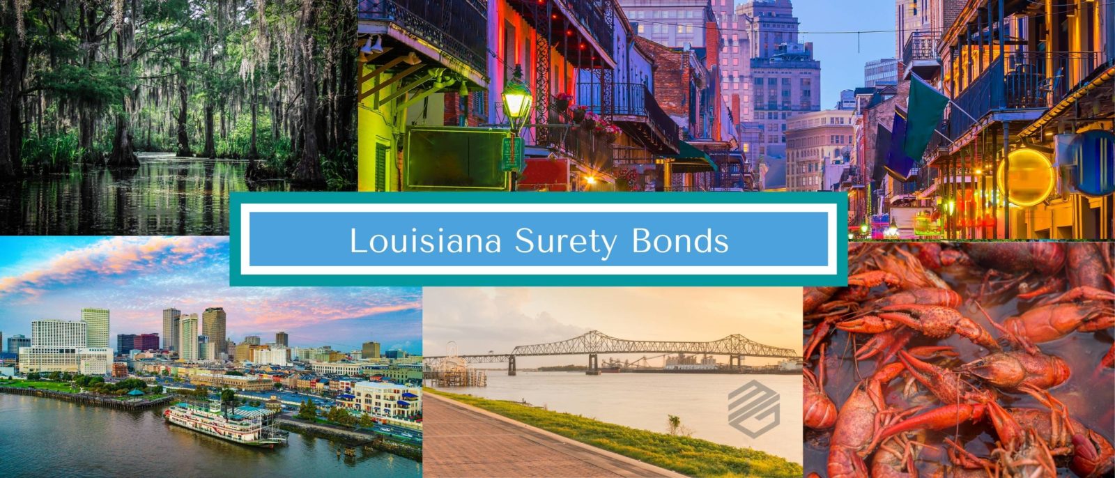 Louisiana Surety Bonds - 5 pictures representing Louisiana including New Orleans' French Quarter, Baton Rouge, a swamp and a crawfish boil. Text box reads, "Louisiana Surety Bonds".