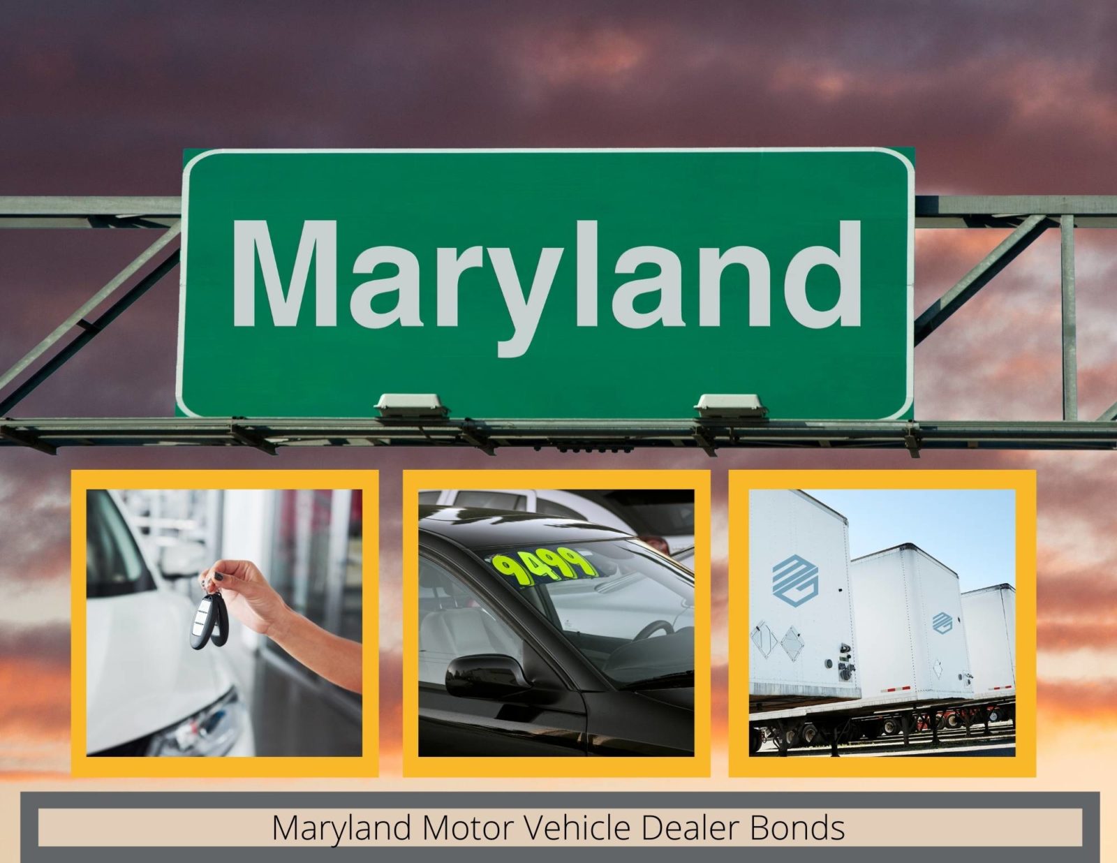 Maryland Motor Vehicle Dealer Bonds - A Maryland Highway sign above with three boxes below representing dealers. One is a new car dealer, one is a used car dealer and one is a semi trailer dealer. A text box reads, "Maryland Motor Vehicle Dealer Bonds"